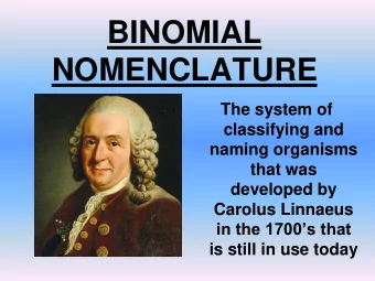 BINOMIAL  NOMENCLATURE  The system of  classifying and  naming organisms  that was  developed by