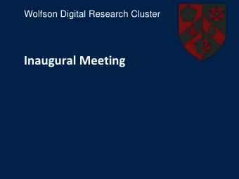Inaugural Meeting  Wolfson Digital Research Cluster  What could a Digital Research Cluster do for