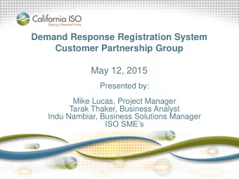 Customer Partnership Group  May 12, 2015  Presented by:  Mike Lucas, Project Manager  Tarak Thaker,