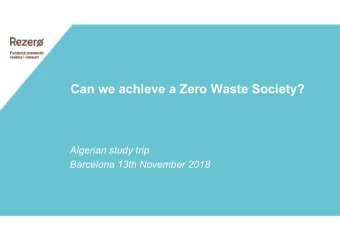 Can we achieve a Zero Waste Society?  Algerian study trip  Barcelona 13th November 2018  1. About