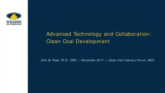 Advanced Technology and Collaboration:  Clean Coal Development  John M. Pope, Ph.D.  CEO  |