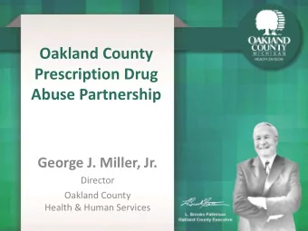 Oakland County  Prescription Drug  Abuse Partnership  George J. Miller, Jr.  Director  Oakland