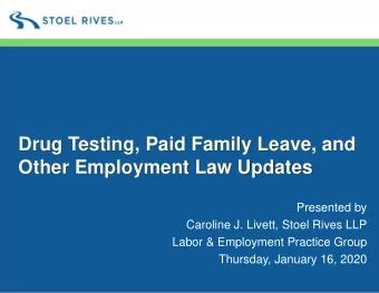 Drug Testing, Paid Family Leave, and  Other Employment Law Updates  Presented by  Caroline J.