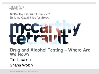 Drug and Alcohol Testing  Where Are  We Now?  Tim Lawson  Shana Wolch  McCarthy Ttrault