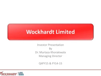 Wockhardt Limited  Investor Presentation  By  Dr. Murtaza Khorakiwala  Managing Director  Q4FY15