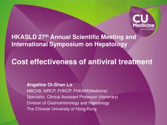 Cost effectiveness of antiviral treatment  Angeline Oi-Shan Lo  MBChB, MRCP, FHKCP, FHKAM(Medicine)