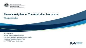 Pharmacovigilance: The Australian landscape  TGA perspective  Dr Claire Behm  Director, Signal