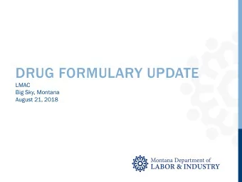 DRUG FORMULARY UPDATE  LMAC  Big Sky, Montana  August 21, 2018  Formulary Draft Rules  Defin  init