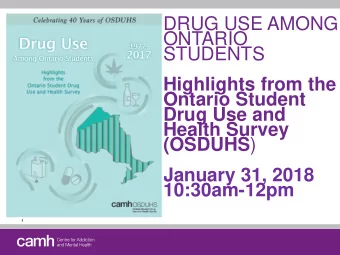 STUDENTS  Highlights from the  Ontario Student  Drug Use and  Health Survey (OSDUHS )  January 31,