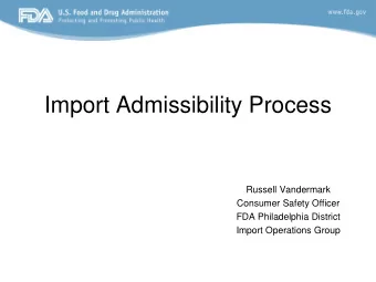 Import Admissibility Process  Russell Vandermark  Consumer Safety Officer  FDA Philadelphia