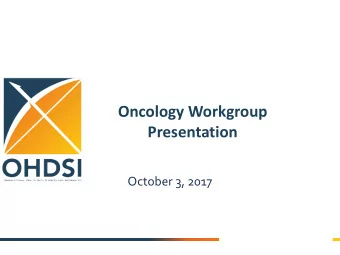 Oncology Workgroup Presentation  October 3, 2017  Outline  Use cases  Supporting data