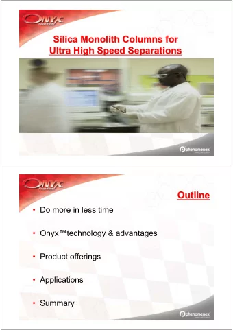 Silica Monolith Columns for  Silica Monolith Columns for  Ultra High Speed Separations  Ultra High