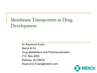 Membrane Transporters in Drug  Development  Dr Raymond Evers  Merck &amp; Co  Drug Metabolism and