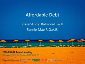 Affordable Debt  Case Study: Balmoral I &amp; II  Fannie Mae R.O.A.R.  Properties  Balmoral I &amp;