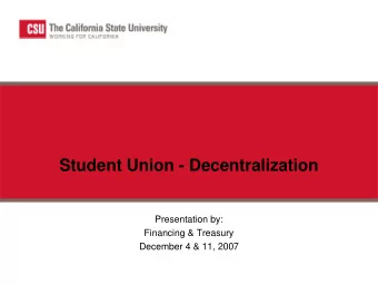 Student Union - Decentralization  Presentation by:  Financing &amp; Treasury  December 4 &amp; 11,