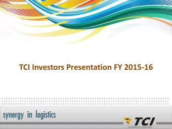 TCI Investors Presentation FY 2015-16  . . . . . . . . . . . . . . . . . . . . . . . . . . . . . .