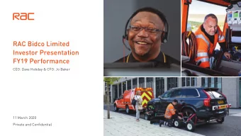 RAC Bidco Limited  Investor Presentation  FY19 Performance  CEO: Dave Hobday &amp; CFO: Jo Baker