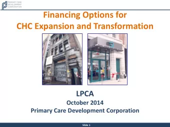Financing Options for  CHC Expansion and Transformation  LPCA  October 2014  Primary Care