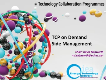 TCP on Demand  Side Management  Chair: David Shipworth  &lt;d.shipworth@ucl.ac.uk&gt;  Where next
