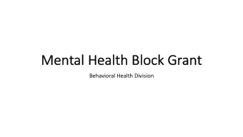 Mental Health Block  ck Grant  Behavioral Health Division  MH  MHBG  BG P  Purp  rpos  ose  (1)
