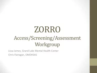 ZORRO  Access/Screening/Assessment  Workgroup  Lissa James, Grand Lake Mental Health Center  Chris