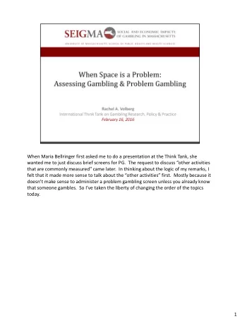 doesnt make sense to administer a problem gambling screen unless you already know  that someone