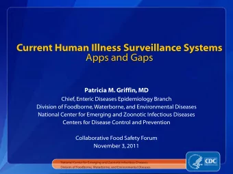 Current Human Illness Surveillance Systems  Apps and Gaps  Patricia M. Griffin, MD  Chief, Enteric