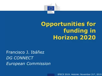 Opportunities for  funding in  Horizon 2020  Francisco J. Ibez  DG CONNECT  European Commission