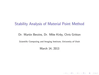 Stability Analysis of Material Point Method  Dr. Martin Berzins, Dr. Mike Kirby, Chris Gritton