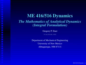 ME 416/516 Dynamics  The Mathematics of Analytical Dynamics  (Integral Formulation)  Gregory P.