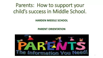 childs success in Middle School.  HARDEN MIDDLE SCHOOL  PARENT ORIENTATION  1  The mission of
