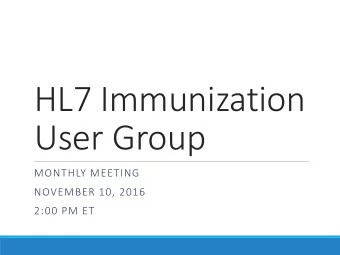 HL7 Immunization  User Group  MONTHLY MEETING  NOVEMBER 10, 2016  2:00 PM ET  Agenda  Welcome