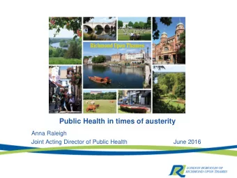 Public Health in times of austerity  Anna Raleigh  Joint Acting Director of Public Health  June