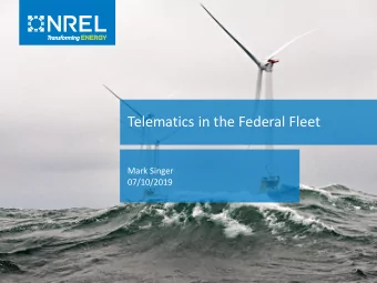 Telematics in the Federal Fleet  Mark Singer  07/10/2019  2017 NREL Telematics Report