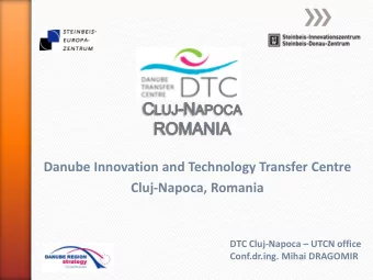 Danube Innovation and Technology Transfer Centre  Cluj-Napoca, Romania DTC Cluj-Napoca  UTCN