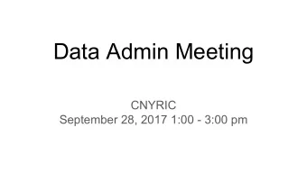 Data Admin Meeting  CNYRIC  September 28, 2017 1:00 - 3:00 pm  Agenda    Welcome