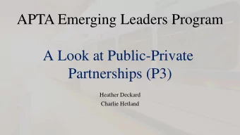 APTA Emerging Leaders Program  A Look at Public-Private  Partnerships (P3)  Heather Deckard