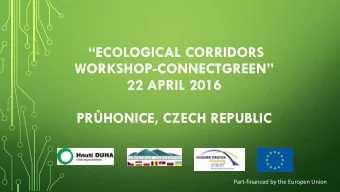 ECOLOGICAL CORRIDORS WORKSHOP-CONNECTGREEN   22 APRIL 2016 PRHONICE , CZECH REPUBLIC