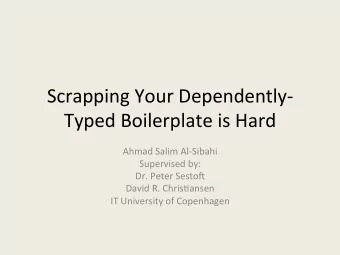 Scrapping  Your  Dependently-  Typed  Boilerplate  is  Hard    Ahmad