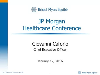 JP Morgan  Healthcare Conference  Giovanni Caforio  Chief Executive Officer  January 12, 2016  NOT