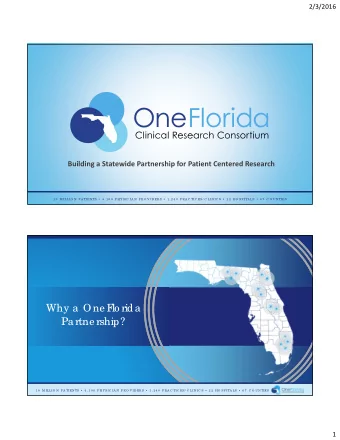 Why a  One F  lo rida  Pa rtne rship? 1 0  M ILLIO N  P A TIEN TS  4 , 1 0 0  P HYSIC IA N  P RO