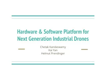 Hardware &amp; Software Platform for  Next Generation Industrial Drones  Chetak Kandaswamy  Kai Yan
