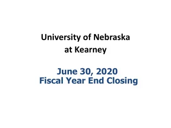 University of Nebraska  at Kearney  June 30, 2020  Fiscal Year End Closing  AGENDA  Overview