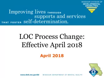 LOC Process Change:  Effective April 2018  April 2018  CMS requires Level of Care (LOC)