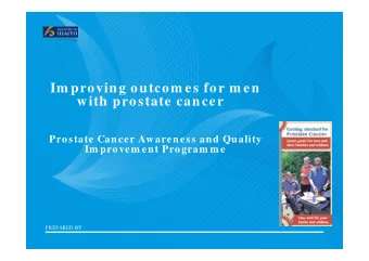 Im proving outcom es for m en  with prostate cancer  Prostate Cancer Awareness and Quality  Im