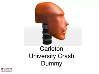 Carleton  University Crash  Dummy  Crash-Test Dummy  Mainly used to improve  automotive safety