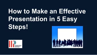 How to Make an Effective  Presentation in 5 Easy  Steps!  Step 1: Know Your Message Is it a plan?