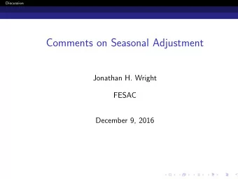 Comments on Seasonal Adjustment  Jonathan H. Wright  FESAC  December 9, 2016  Discussion