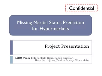 Confidential  Missing Marital Status Prediction  for Hypermarkets  Project Presentation BADM Team