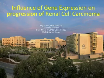 Influence of Gene Expression on  progression of Renal Cell Carcinoma  Jong Y. Park, PhD, MPH, MS.